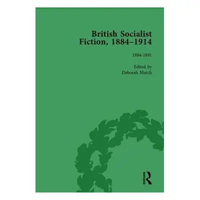 British Socialist Fiction, 1884–1914, Volume 1 - Mutch, Deborah