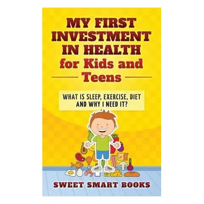 My First Investment in Health for Kids and Teens - Smart Books, Sweet