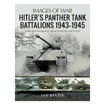 Hitler's Panther Tank Battalions, 1943-1945 - Baxter, Ian