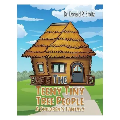 Teeny Tiny Tree People: A Children's Fantasy - Stoltz, Dr. Donald R.