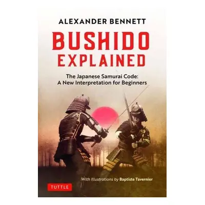 Bushido Explained - Bennett, Alexander