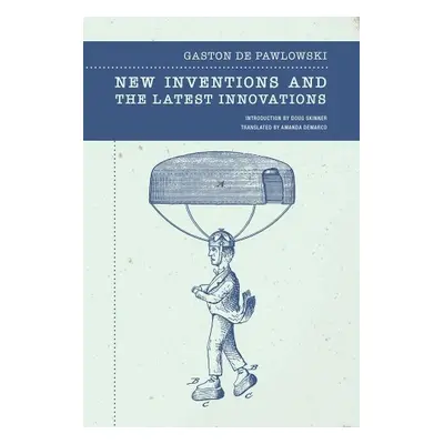 New Inventions and the Latest Innovations - de Pawlowski, Gaston