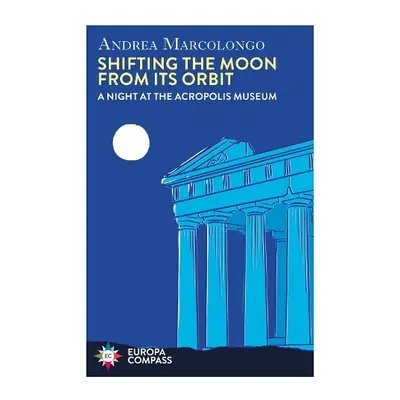 Shifting the Moon from its Orbit - Marcolongo, Andrea