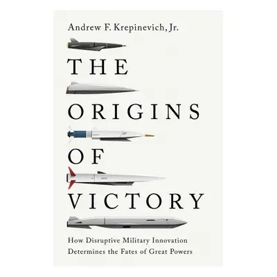 Origins of Victory - Krepinevich, Andrew F., Jr.