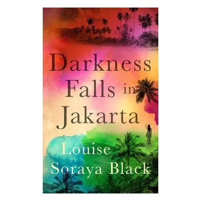 Darkness Falls in Jakarta - Black, Louise Soraya