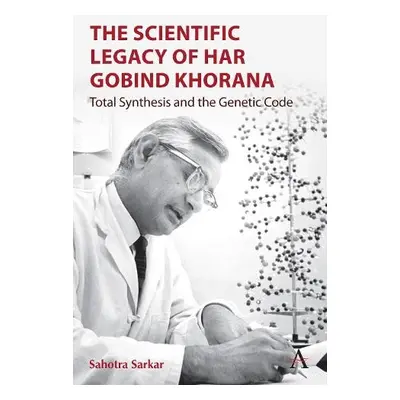 Scientific Legacy of Har Gobind Khorana - Sarkar, Sahotra