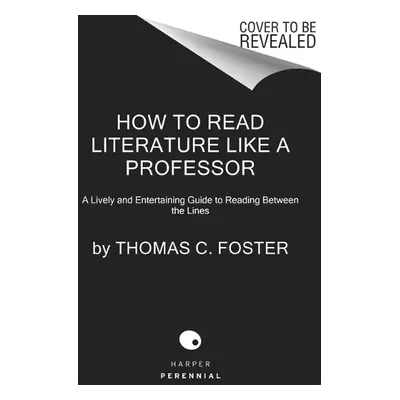 How to Read Literature Like a Professor [Third Edition] - Foster, Thomas C