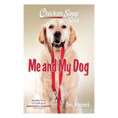 Chicken Soup for the Soul: Me and My Dog - Newmark, Amy