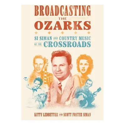 Broadcasting the Ozarks - Ledbetter, Kitty a Siman, Scott Foster