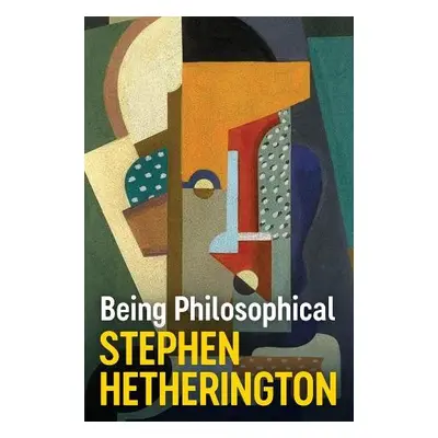 Being Philosophical - Hetherington, Stephen (University of New South Wales, Australia)