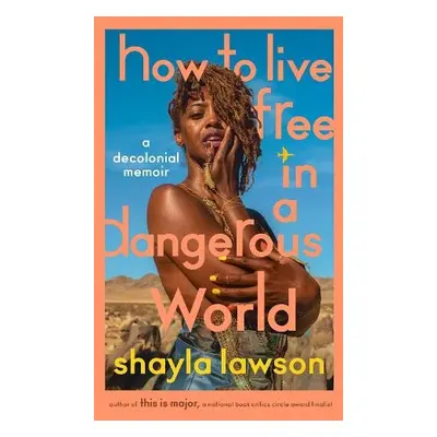 How to Live Free in a Dangerous World - Lawson, Shayla