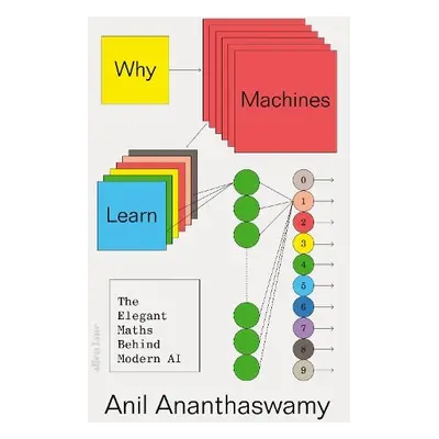 Why Machines Learn - Ananthaswamy, Anil