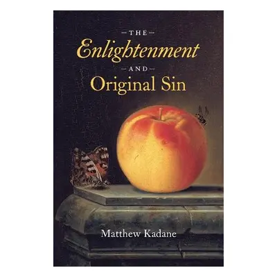 Enlightenment and Original Sin - Kadane, Matthew