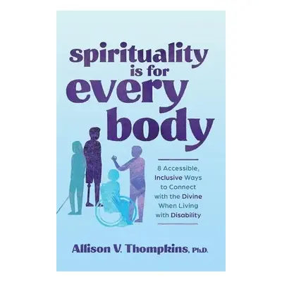 Spirituality Is for Every Body - Thompkins, Allison V., Ph.D.