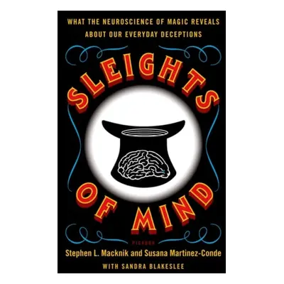 Sleights of Mind - Macknik, Stephen a Martinez-Conde, Susana a Blakeslee, Sandra