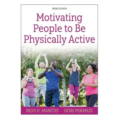 Motivating People to Be Physically Active - Marcus, Bess H. a Pekmezi, Dori