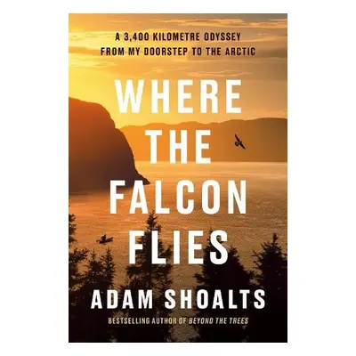 Where the Falcon Flies - Shoalts, Adam