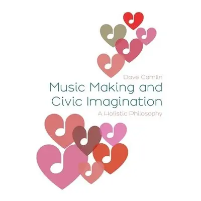 Music Making and Civic Imagination - Camlin, Dave (Royal College of Music, UK)