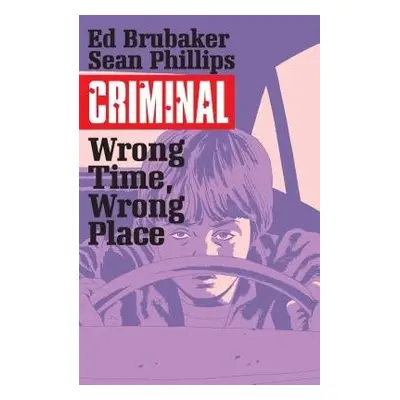 Criminal Volume 7: Wrong Place, Wrong Time - Brubaker, Ed