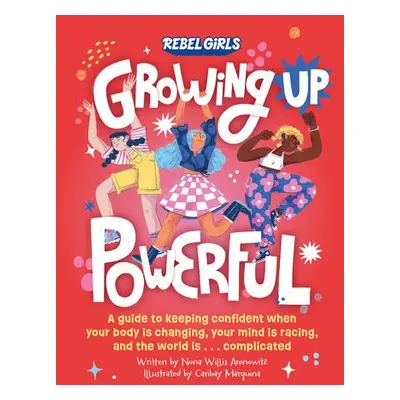 Growing Up Powerful - Rebel Girls a Willis Aronowitz, Nona