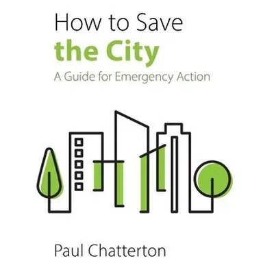 How to Save the City - Chatterton, Professor Paul (University of Leeds)