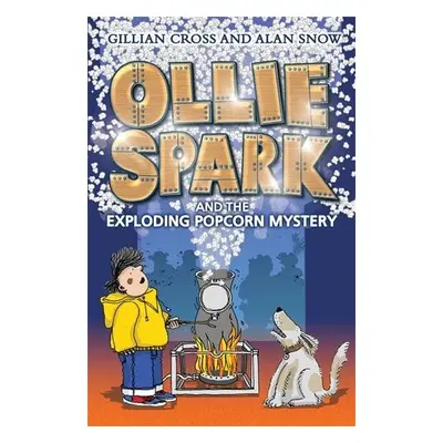 Ollie Spark and the Exploding Popcorn Mystery - Cross, Gillian a Snow, Alan