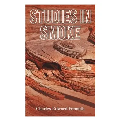 Studies in Smoke - Fremuth, Charles Edward