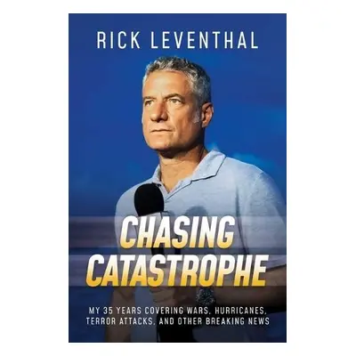 Chasing Catastrophe - Leventhal, Rick