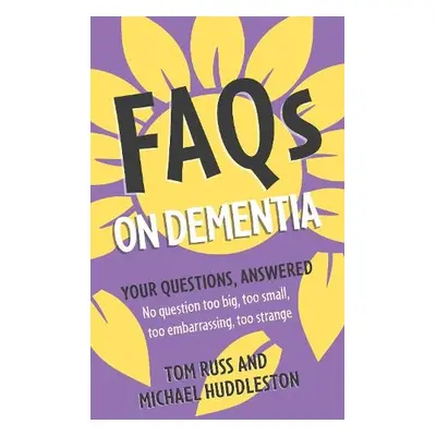 FAQs on Dementia - Russ, Tom a Huddleston, Michael