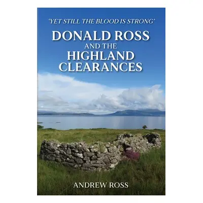 Donald Ross and the Highland Clearances - Ross, Andrew