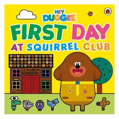 Hey Duggee: First Day at Squirrel Club - Hey Duggee