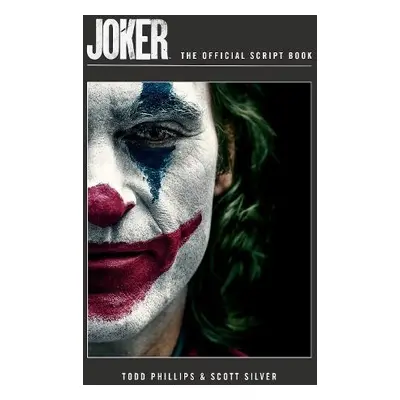 Joker: The Official Script Book - Phillips, Todd a Silver, Scott