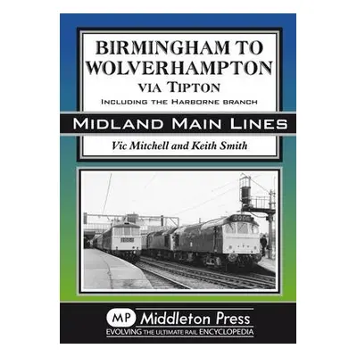 Birmingham to Wolverhampton Via Tipton - Mitchell, Vic a Smith, Keith