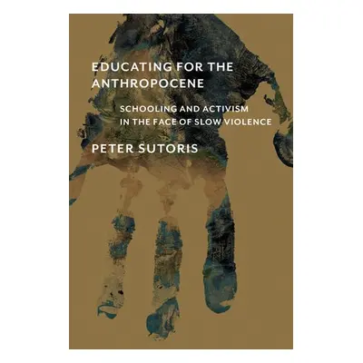 Educating for the Anthropocene - Sutoris, Peter