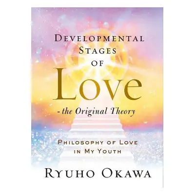 Developmental Stages of Love - The Original Theory - Okawa, Ryuho