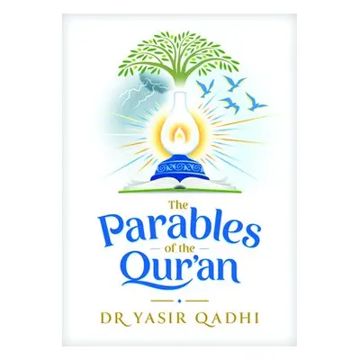 Parables of the Qur'an - Qadhi, Yasir