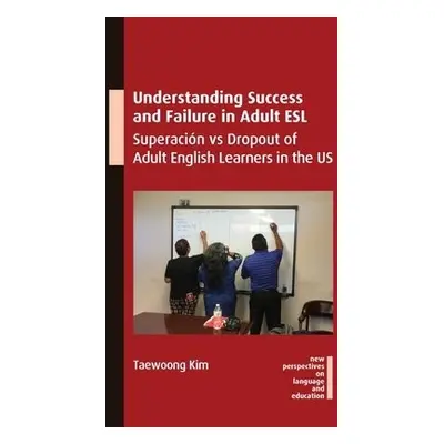 Understanding Success and Failure in Adult ESL - Kim, Taewoong