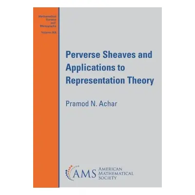 Perverse Sheaves and Applications to Representation Theory - Achar, Pramod N.