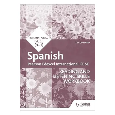 Pearson Edexcel International GCSE Spanish Reading and Listening Skills Workbook - Guilford, Tim