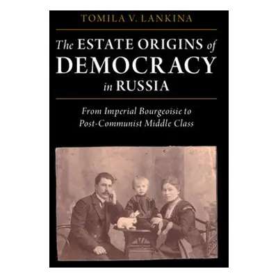 Estate Origins of Democracy in Russia - Lankina, Tomila V. (London School of Economics and Polit