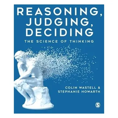 Reasoning, Judging, Deciding - Wastell, Colin a Howarth, Stephanie