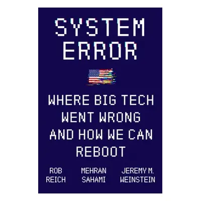 System Error - Reich, Rob a Sahami, Mehran a Weinstein, Jeremy M.