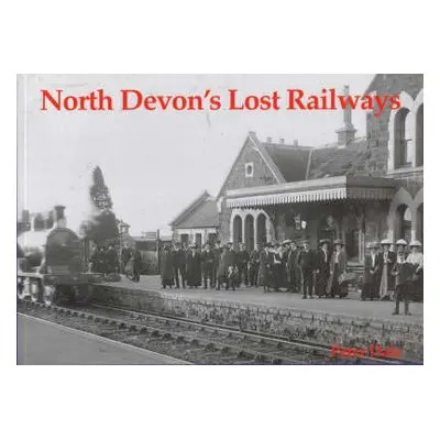 North Devon's Lost Railways - Dale, Peter