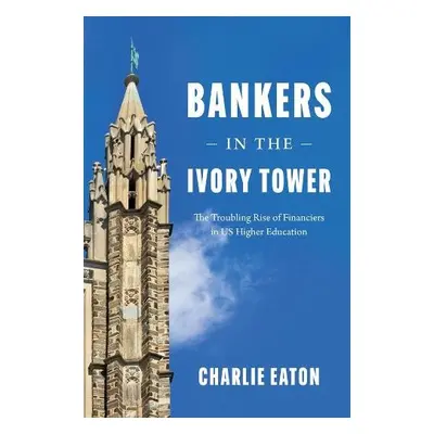 Bankers in the Ivory Tower - Eaton, Charlie