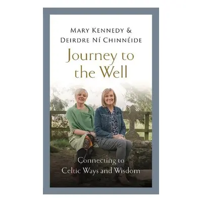 Journey to the Well - Kennedy, Mary a Chinneide, Deirdre Ni