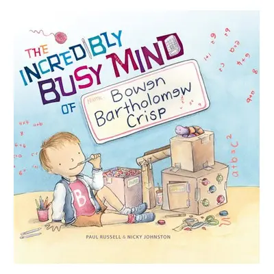 Incredibly Busy Mind of Bowen Bartholomew Crisp - Russell, Paul