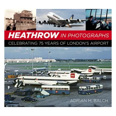 Heathrow in Photographs - Balch, Adrian