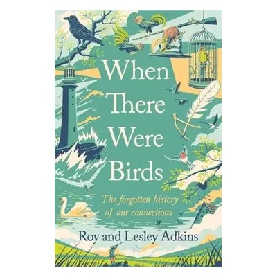 When There Were Birds - Adkins, Roy a Adkins, Lesley