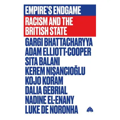 Empire's Endgame - Bhattacharyya, Gargi a Elliott-Cooper, Adam a Balani, Sita a Nisancioglu, Ker