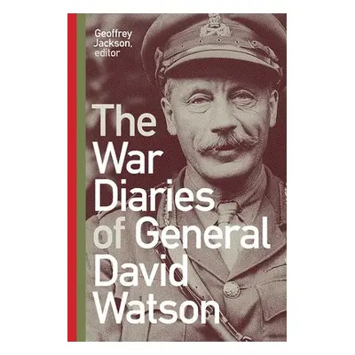 War Diaries of General David Watson - Jackson, Geoffrey